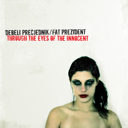 Debeli Precjednik / Fat Prezident - Through The Eyes Of The Innocent